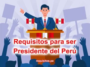 Requisitos para ser Presidente del Perú 2024